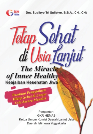 Tetap Sehat di Usia Lanjut : The Miracle of Inner Healthy Keajaiban Kesehatan Jiwa