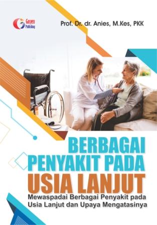 Berbagai Penyakit Pada Usia Lanjut : Mewaspadai Berbagai Penyakit pada Usia Lanjut dan Upaya Mengatasinya