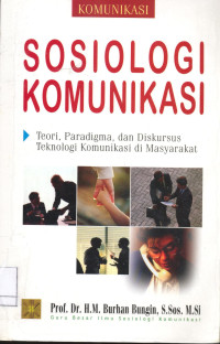 Image of Sosiologi komunikasi : teori, paradigma, dan diskursus teknologi komunikasi di masyarakat