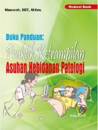 Image of Buku Panduan : praktik keterampilan asuhan kebidanan patologi