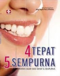 Image of 4 Tepat 5 Sempurna : Perawatan Agar Gigi Sehat & Sempurna