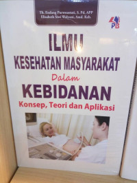 Image of Ilmu Kesehatan Masyarakat Dalam Kebidanan: Konsep Teori dan Aplikasi