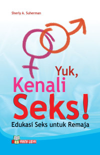 Image of Yuk Kenali Seks! : Edukasi Seks Untuk Remaja