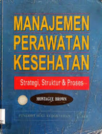 Image of Manajemen Perawatan Kesehatan : Strategi  Struktur Dan Proses