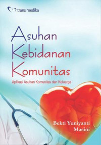 Image of Asuhan kebidanan komunitas : aplikasi asuhan komunitas dan keluarga