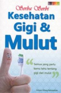 Image of Serba Serbi Kesehatan Gigi & Mulut : Semua yang perlu kamu tahu tentang gigi dan mulut