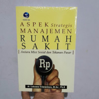 Image of Aspek strategis manajemen rumah sakit antara misi sosial dan tekanan pasar