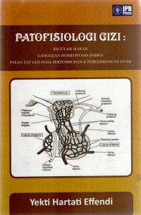 Image of Patofisiologi Gizi : Regulasi makan, gangguan homeostasis energi, peran gizi pada pertumbuhan dan perkembangan otak EFFENDI, Yekti Hartati