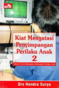 Image of Kiat mengatasi penyimpangan perilaku anak 2: sebuah solusi mengatasi keburukan perilaku anak