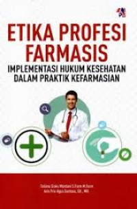 Image of Etika Profesi Farmasis : Implementasi Hukum Kesehatan dalam Praktik Kefarmasian