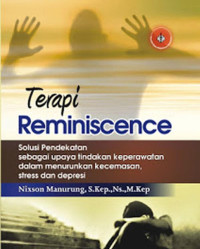 Image of Terapi Reminiscence: Solusi Pendekatan Sebagai Upaya Tindakan Keperawatan Dalam Menurunkan Kecemasan, Stress dan Depresi