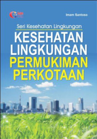 Image of Seri kesehatan lingkungan : kesehatan lingkungan permukiman perkotaan