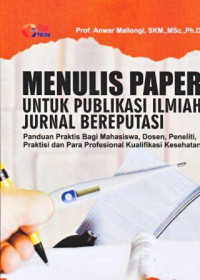 Image of Menulis Paper Untuk Publikasi Ilmiah Jurnal Bereputasi (Panduan Praktis Bagi Mahasiswa, Dosen, Peneiliti, Praktisi dan Para Profesional Kualifikasi Kesehatan)