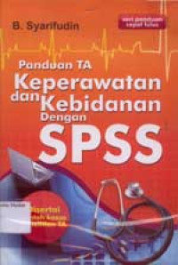 Image of Panduan TA Keperawatan dan Kebidanan Dengan SPSS