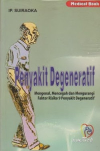 Image of Penyakit degeneratif : mengenal, mencegah dan mengurangi faktor risiko 9 penyakit degeneratif