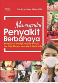Image of Mewaspadai Penyakit Berbahaya : Mewaspadai Berbagai Penyakit Menular dan Tidak Menular yang Ada di Sekitar Kita