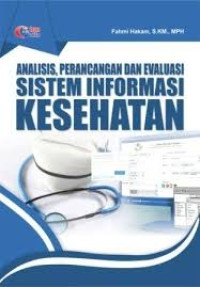 Image of Analisis, perancangan dan evaluasi sistem informasi kesehatan