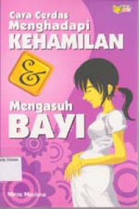 Image of Cara Cerdas Menghadapi Kehamilan & Mengasuh Bayi