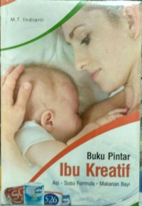 Image of Buku pintar ibu kreatif: asi-susu formula-makanan bayi
