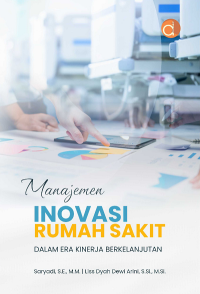 Image of Manajemen Inovasi Rumah Sakit : Dalam Era Kinerja Berkelanjutan