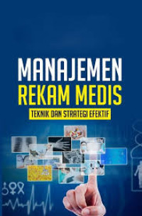 Image of Manajemen Rekam Medis : Teknik dan Strategi Efektif