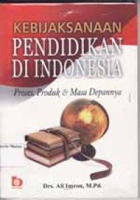 Image of Kebijaksanaan Pendidikan di Indonesia: Proses, Produk & Masa Depannya