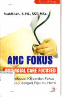 Image of ANC fokus (anenatal care focused) : pemeriksaan kehamilan fokus dilengkapi dengan pijat ibu hamil