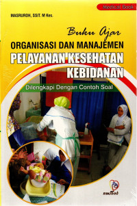 Image of Buku Ajar Organisasi Dan Manajemen Pelayanan Kesehatan Kebidanan : Dilengkapi Dengan Contoh Soal