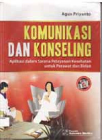 Image of Komunikasi dan konseling: aplikasi dalam sarana pelayanan kesehatan untuk perawat dan bidan