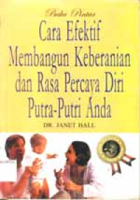 Image of Buku Pintar Cara Efektif Membangun Keberanian dan Rasa Percaya Diri Putra-Putri Anda