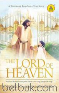 Image of The Lord of heaven : perjalanan seorang anak usia 6 tahun yang diangkat ke surga